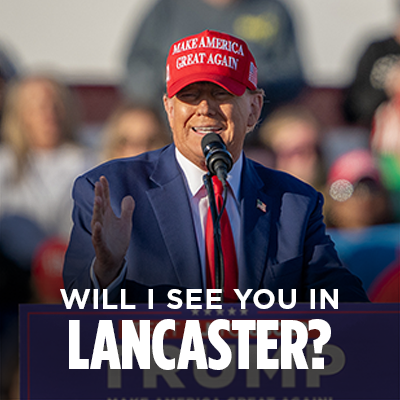 An image of President Trump speaking at an event. "Will I See You in Lancaster?" text in image.