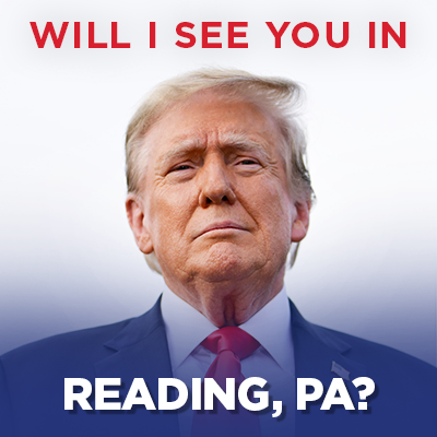 An image of President Trump. "Will I See You in Reading, PA?" text in image.