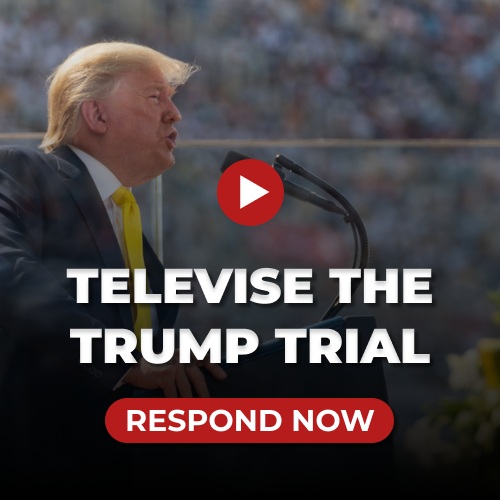 TELEVISE THE TRUMP TRIAL: RESPOND NOW