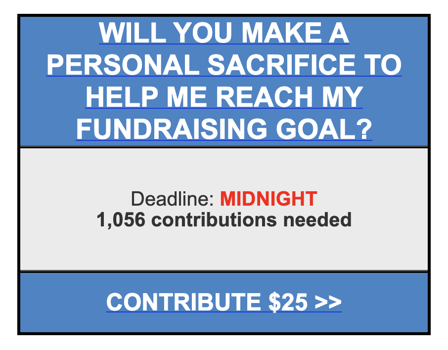 WILL YOU MAKE A PERSONAL SACRIFICE TO HELP ME REACH MY FUNDRAISING GOAL? > WILL YOU MAKE A PERSONAL SACRIFICE TO HELP ME REACH MY FUNDRAISING GOAL? >